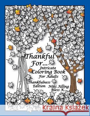 Thankful For: Intricate Coloring Book For Adults, Thankfulness Edition K, Bless 9781517682330 Createspace