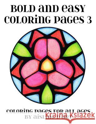 Bold and Easy Coloring Pages 3: Coloring Pages for All Ages Aisling D'Art 9781517723101 Createspace