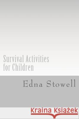 Survival Activities for Children Edna Stowell 9781517732240 Createspace