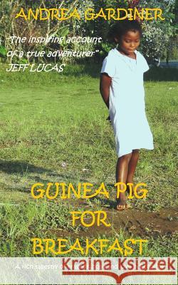 Guinea Pig For Breakfast: A rich tapestry of tragedy, hope and love in Ecuador Gardiner, Andrea 9781517743116 Createspace