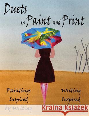 Duets in Paint and Print 2015: A Collaboration between Painters and Writers Gary Taaffe 9781517762728 Createspace Independent Publishing Platform