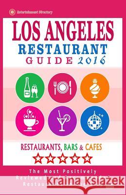 Los Angeles Restaurant Guide 2016: Best Rated Restaurants in Los Angeles - 500 restaurants, bars and cafés recommended for visitors, 2016 Melford, Simon B. 9781517780593 Createspace