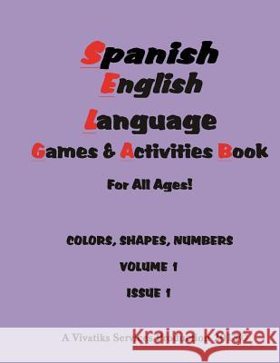 Spanish English Language Games and Activities Workbook: For all ages! COLORS, SHAPES, NUMBERS VOLUME 1 ISSUE 1 Crouse, Kimberly 9781517798147 Createspace