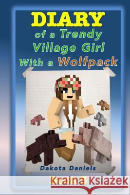 Diary of a Trendy Village Girl with a Wolfpack Dakota Daniels 9781517798802 Createspace