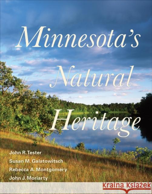 Minnesota's Natural Heritage: Second Edition John R. Tester Susan M. Galatowitsch Rebecca A. Montgomery 9781517903572