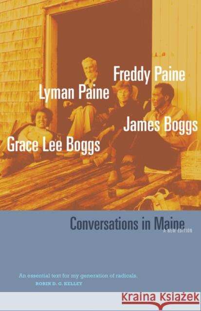 Conversations in Maine: A New Edition Grace Lee Boggs Jimmy Boggs Freddy Paine 9781517905842 University of Minnesota Press