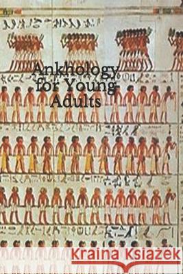 Ankhology for Young Adults L. S. P 9781518610219 Createspace