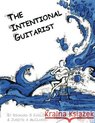 The Intentional Guitarist: Fingerstyle Compositions and Music Theory Judith A McClarin, Richard S Saslow 9781518614361