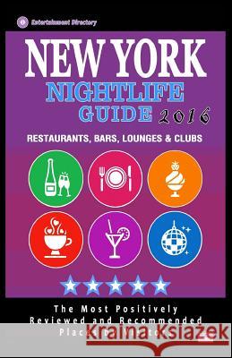 New York Nightlife Guide 2016: Best Rated Nightlife Spots in New York City - 500 Restaurants, Bars, Lounges and Clubs recommended for Visitors, 2016 McNaught, Andrew F. 9781518637049
