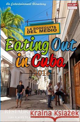 Eating Out in Cuba 2016: Best Rated Restaurants Restaurants, Cafes, Bars and Nightclubs in Cuba, 2016 Yardley G. Castro 9781518637315