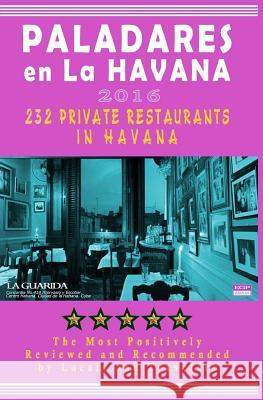 Paladares en La Habana 2016: Best Rated Private Restaurants (Paladares) in Havana, 2016 Castro, Yardley G. 9781518637681