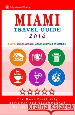 Miami Travel Guide 2016: Shops, Restaurants, Arts, Entertainment, Nightlife (New Travel Guide 2016) George R. Schulz 9781518653247