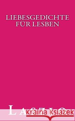 Liebesgedichte für Lesben Laszlo 9781518660177 Createspace