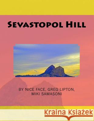 Sevastopol Hill Nice Face Greg Lipton Miki Samasoni 9781518677199 Createspace Independent Publishing Platform