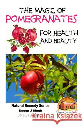 The Magic of Pomegranates For Health and Beauty Davidson, John 9781518687471