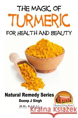 The Magic of Turmeric For Health and Beauty Davidson, John 9781518729676