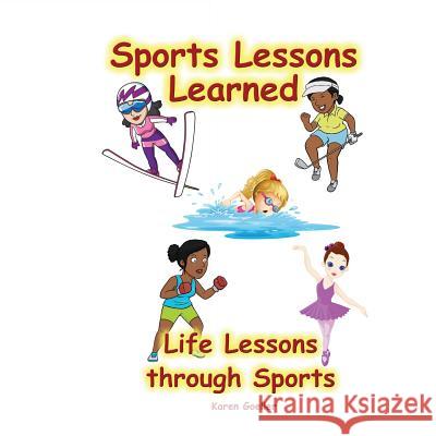 Sports Lessons Learned: Life Lessons through Sports Goeller, Karen 9781518735622 Createspace