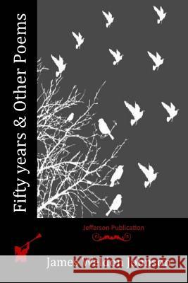 Fifty years & Other Poems Johnson, James Weldon 9781518735745 Createspace