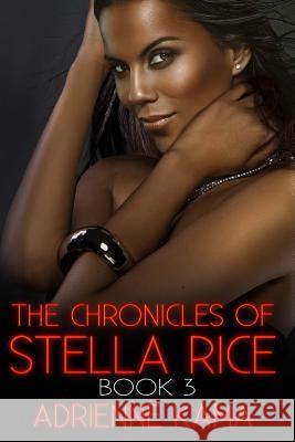 The Chronicles of Stella Rice: Book Three Adrienne Kama 9781518743634 Createspace
