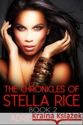 The Chronicles of Stella Rice: Book Two Adrienne Kama 9781518765094 Createspace