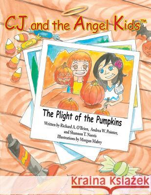 CJ and the Angel Kids: The Plight of the Pumpkins Pointer, Andrea W. 9781518765865 Createspace Independent Publishing Platform