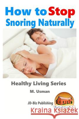 How to Stop Snoring Naturally M. Usman John Davidson Mendon Cottage Books 9781518776441