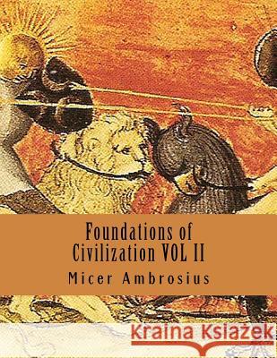 Foundations of Civilization VOL II Micer Ambrosius 9781518786112