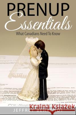 Prenup Essentials: What Canadians Need To Know Behrendt, Jeffrey 9781518791178 Createspace