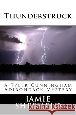Thunderstruck: A Tyler Cunningham Adirondack Mystery MR Jamie Sheffield Jamie Sheffield 9781518792922
