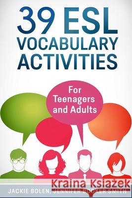 39 ESL Vocabulary Activities: For Teenagers and Adults Jackie Bolen Jennifer Booke Josh Catlett 9781518800795 Createspace