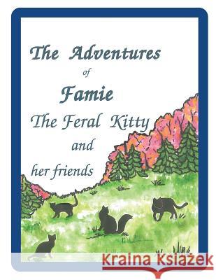 The Adventures of Famie the Feral Kitty and her Friends K, M. 9781518807183 Createspace Independent Publishing Platform
