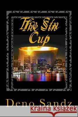The Sin Cup Deno Sandz 9781518823138 Createspace Independent Publishing Platform