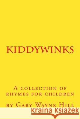 Kiddywinks: A collection of rhymes for children Wayne Hill, Gary 9781518854842