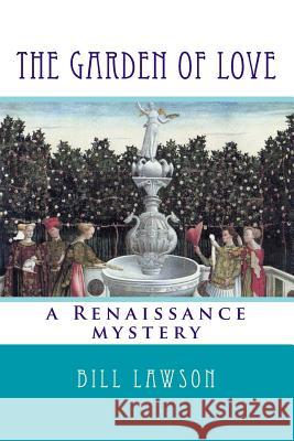 The Garden of Love: a Renaissance mystery Lawson, Bill 9781518863615 Createspace Independent Publishing Platform