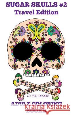 Adult Coloring Books: Sugar Skulls #2 Beth Ingrias 9781518881060