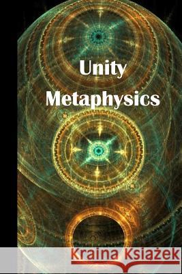 Unity Metaphysics Charles Fillmore Rev James R. D. Yeaw 9781519103680 Createspace
