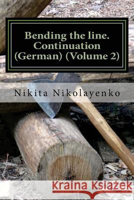 Bending the line. Continuation (German) (Volume 2) Nikolayenko, Nikita Alfredovich 9781519104649