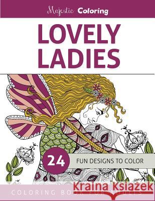Lovely Ladies: Coloring Book for Adults Majestic Coloring 9781519143563