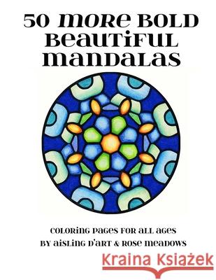50 More Bold Beautiful Mandalas: Coloring Pages for All Ages Aisling D'Art 9781519163110 Createspace