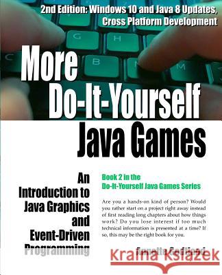 More Do-It-Yourself Java Games: An Introduction to Java Graphics and Event-Driven Programming Annette Godtland Paul Godtland 9781519187994