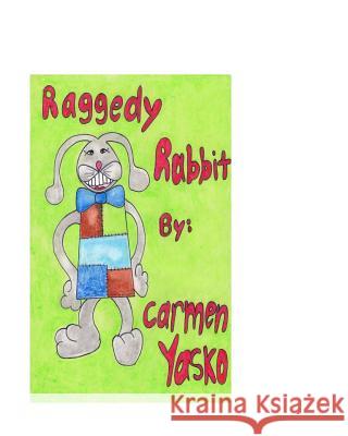 Raggedy Rabbit Carmen Yasko 9781519191298 Createspace
