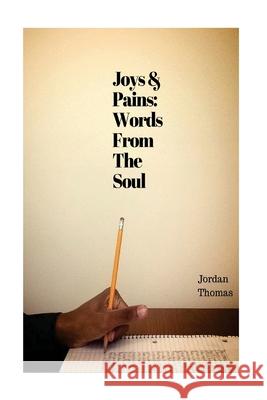 Joys and Pains: Words From The Soul Jordan Thomas 9781519200402