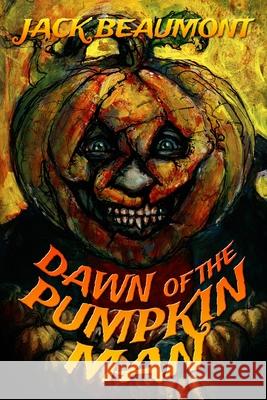 Dawn of The Pumpkin Man Jack Beaumont, Alex McVey 9781519204042