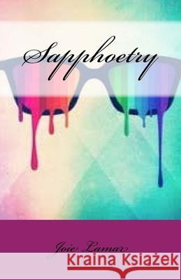 Sapphoetry Joie Lamar 9781519206077 Createspace Independent Publishing Platform