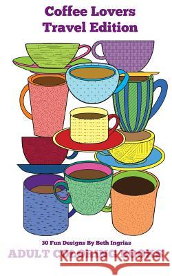 Adult Coloring Books: Coffee Lovers Beth Ingrias 9781519240972
