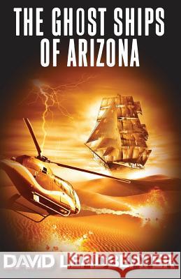 The Ghost Ships of Arizona David Leadbeater 9781519252340