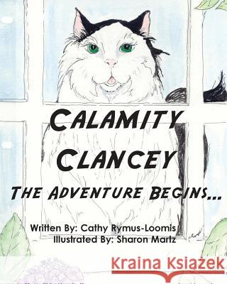 Calamity Clancey: The Calamity Cat from Kalvesta Kansas Cathy Rymas-Loomis 9781519279347
