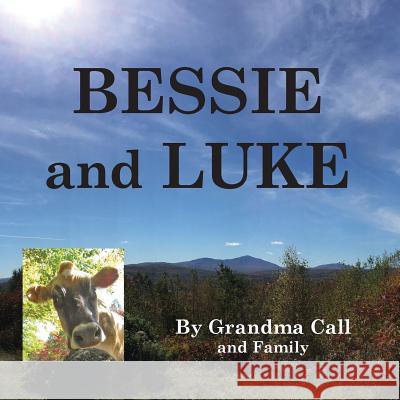 BESSIE and LUKE: A True Story Call, Grandma 9781519316653 Createspace Independent Publishing Platform