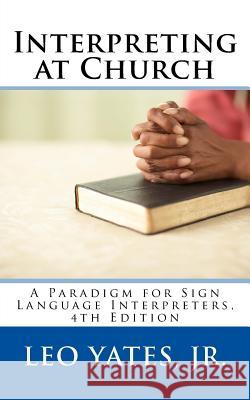 Interpreting at Church, 4th Edition Leo Yate 9781519367617 Createspace Independent Publishing Platform