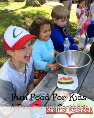 Fun Food For Kids: A Pono Family Cookbook Graubert, Sheri 9781519377760 Createspace Independent Publishing Platform